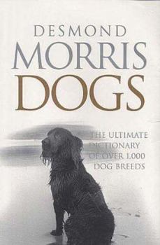 Dogs: The Ultimate Guide to Over 1,000 Dog Breeds