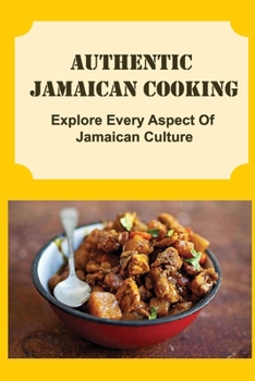 Paperback Authentic Jamaican Cooking: Explore Every Aspect Of Jamaican Culture Book