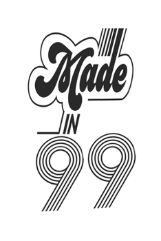 Made in 99 Notebook Birthday Celebration Gift Authentic Made In 1999 Birth Anniversary: Lined Notebook / Journal Gift, 120 Pages, 6x9, Soft Cover, ... For Women, Men, Boys, Girls ,Boss, Coworkers
