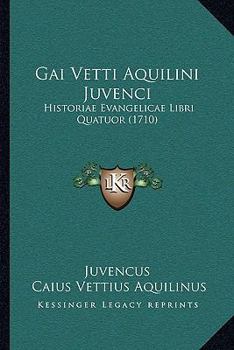 Paperback Gai Vetti Aquilini Juvenci: Historiae Evangelicae Libri Quatuor (1710) [Latin] Book