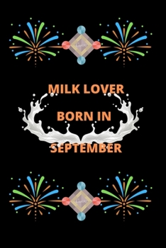 Paperback Milk Lover Born In September: Milk Lover Born In September: Milk Lover Born In February: A Super Cute milk notebook journal or dairy - milk lovers g Book