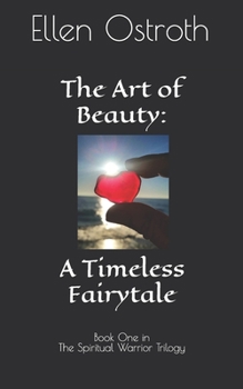 Paperback The Art of Beauty: A Timeless Fairytale: Book One in the The Spiritual Warrior Trilogy Book