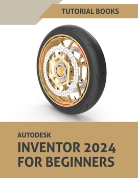 Paperback Autodesk Inventor 2024 For Beginners: (Colored) Book