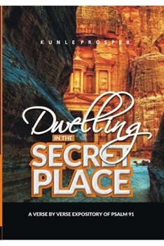 Paperback Dwelling In The Secret Place: A Verse By Verse Expository of Psalm 91 Book
