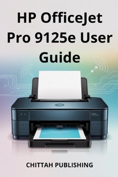 Paperback HP OfficeJet Pro 9125e User Guide: Everything You Need to Know to Print, Scan, Copy, and Troubleshoot Without Stress Book