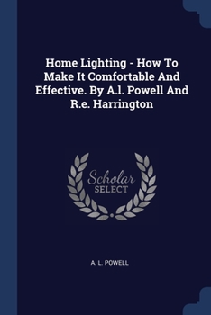 Paperback Home Lighting - How To Make It Comfortable And Effective. By A.l. Powell And R.e. Harrington Book
