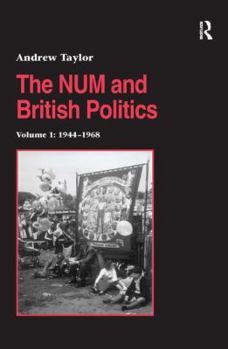 Paperback The NUM and British Politics: Volume 1: 1944-1968 Book