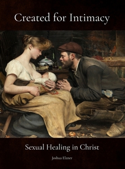 Hardcover Created for Intimacy: Sexual Healing in Christ (Grayscale Edition) Book