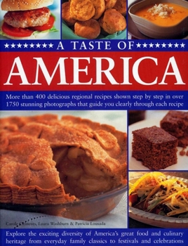 Paperback A Taste of America: More Than 400 Delicious Regional Recipes Shown Step by Step in Over 1750 Stunning Photographs That Guide You Clearly Through Each Book