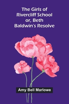 The Girls of Rivercliff School; or, Beth Baldwin's resolve