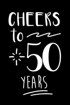 Cheers To You Notebook: 50th Birthday Gifts For Her Or Him. Blank Lined Paperback Journal. Original And Funny Present For Any 50 Year Old Women.