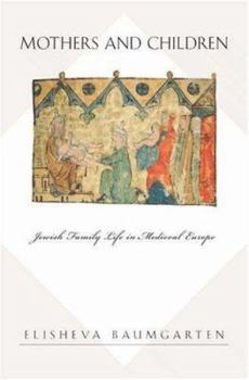 Hardcover Mothers and Children: Jewish Family Life in Medieval Europe Book