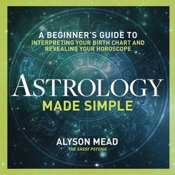 Hardcover Astrology Made Simple: A Beginner's Guide to Interpreting Your Birth Chart and Revealing Your Horoscope Book
