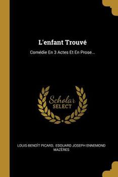 Paperback L'enfant Trouvé: Comédie En 3 Actes Et En Prose... [French] Book