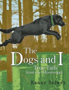 Paperback The Dogs and I: True Tails from the Mississippi Book