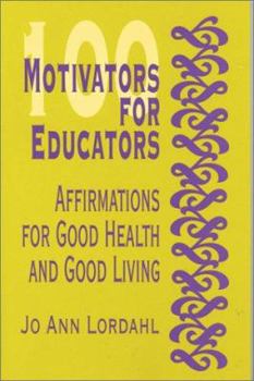 Paperback 100 Motivators for Educators: Affirmations for Good Health and Good Living Book
