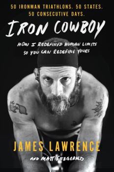 Hardcover Iron Cowboy: How I Redefined Human Limits So You Can Redefine Yours: 50 Ironman Triathlons/50 States/50 Days Book