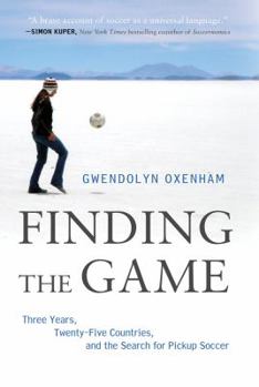 Hardcover Finding the Game: Three Years, Twenty-Five Countries, and the Search for Pickup Soccer Book