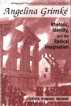 Hardcover Angelina Grimke: Rhetoric, Identity, and the Radical Imagination Book