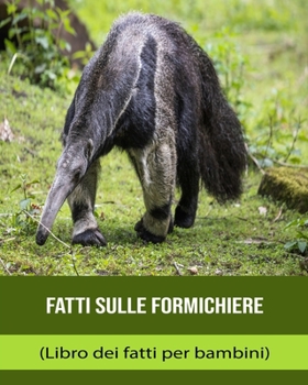 Paperback Fatti sulle Formichiere (Libro dei fatti per bambini) [Italian] Book