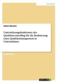 Unterstützungsfunktionen des Qualitätscontrolling für die Realisierung eines Qualitätsmanagement in Unternehmen