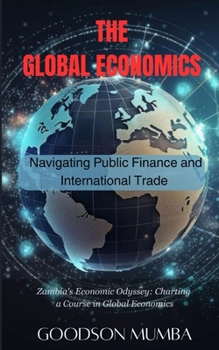 Paperback The Global Economics: Navigating Public Finance and International Trade Book