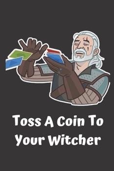 Toss a Coin to Your Witcher Notebook : Lined Notebook / Journal Gift, 120 Pages, 6x9, Soft Cover, Matte Finish Paperback Toss a Coin to Your Witcher
