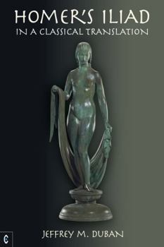 Hardcover Homer's Iliad in a Classical Translation Book