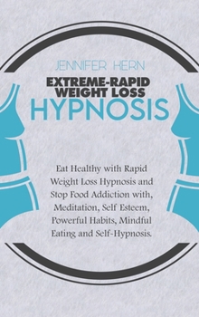 Extreme-Rapid Weight Loss Hypnosis: Eat Healthy with Rapid Weight Loss Hypnosis and Stop Food Addiction with, Meditation, Self Esteem, Powerful Habits, Mindful Eating and Self-Hypnosis