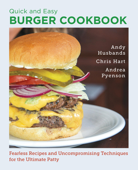 Paperback Quick and Easy Burger Cookbook: Fearless Recipes and Uncompromising Techniques for the Ultimate Patty Book