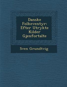 Paperback Danske Folke Ventyr: Efter Utrykte Kilder Gjenfortalte [Danish] Book