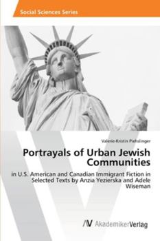 Portrayals of Urban Jewish Communities: in U.S. American and Canadian Immigrant Fiction in Selected Texts by Anzia Yezierska and Adele Wiseman