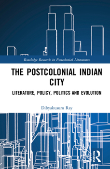 Hardcover Postcolonial Indian City-Literature: Policy, Politics and Evolution Book