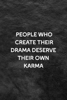 People Who Create Their Drama Deserve Their Own Karma: All Purpose 6x9 Blank Lined Notebook Journal Way Better Than A Card Trendy Unique Gift Black Texture Karma