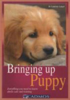 Paperback Bringing Up Puppy: Everything You Need to Know About Care and Training Book