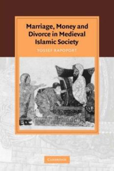 Marriage, Money and Divorce in Medieval Islamic Society - Book  of the Cambridge Studies in Islamic Civilization