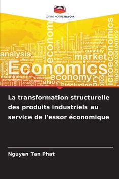 La transformation structurelle des produits industriels au service de l'essor économique (French Edition)