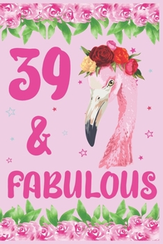 39 & Fabulous Birthday Journal: 39th birthday gift,  39 Years Old notebook, Birthday journal, notepad, planner