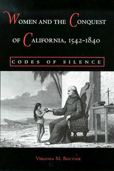 Paperback Women and the Conquest of California, 1542-1840: Codes of Silence Book