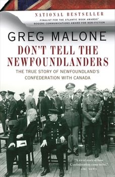 Paperback Don't Tell the Newfoundlanders: The True Story of Newfoundland's Confederation with Canada Book