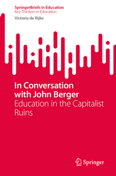 In Conversation with John Berger: Education in the Capitalist Ruins (SpringerBriefs in Education)