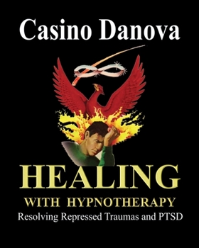 Healing with Hypnotherapy: Resolving Repressed Traumas and PTSD
