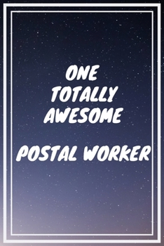 Paperback One Totally Awesome Postal Worker: Postal Worker Career School Graduation Gift Journal / Notebook / Diary / Unique Greeting Card Alternative Book