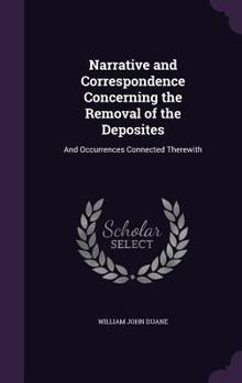 Hardcover Narrative and Correspondence Concerning the Removal of the Deposites: And Occurrences Connected Therewith Book