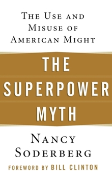 Hardcover The Superpower Myth: The Use and Misuse of American Might Book