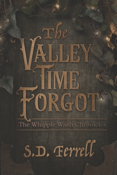 The Valley Time Forgot - Book #1 of the Whipple Wash Chronicles