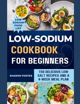 Paperback Low-Sodium Cookbook For Beginners: 150 Delicious Low Salt Recipes And A 4-Week Meal Plan Book