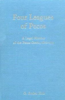 Hardcover Four Leagues of Pecos: A Legal History of the Pecos Grant, 1800-1933 Book