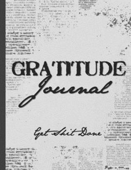 Paperback Gratitude Journal: Get Shit Done: One minute a day: Daily Positive Journal for Women and Teens: Prompts to write down your feelings and w Book
