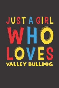 Paperback Just A Girl Who Loves Valley Bulldog: A Nice Gift Idea For Valley Bulldog Lovers Girl or Women Lined Journal Notebook Book